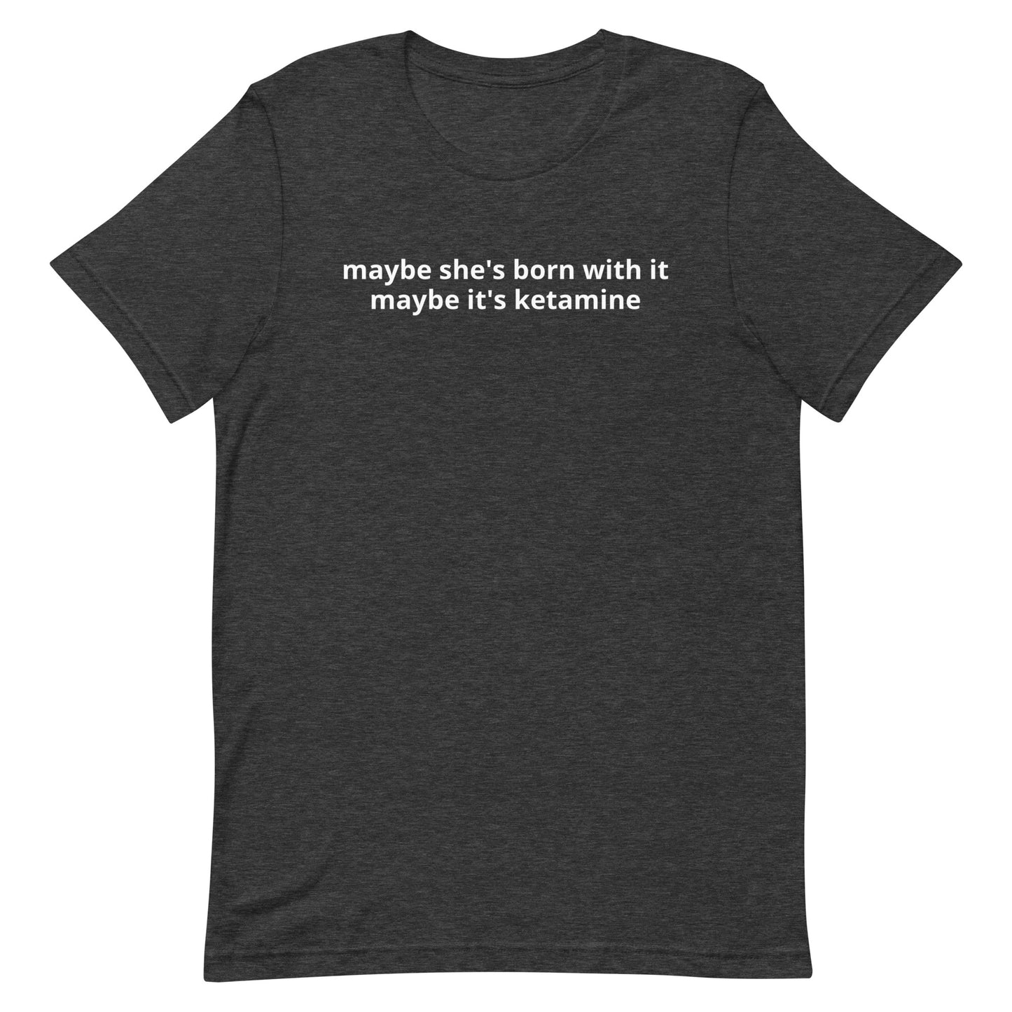 Maybe She's Born With It Unisex t-shirt