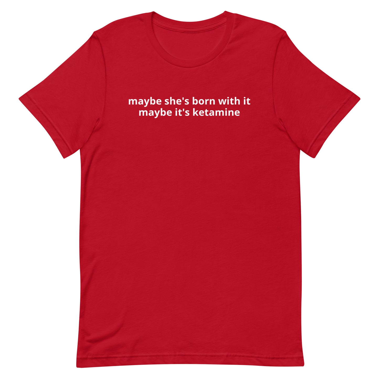 Maybe She&#39;s Born With It Unisex t-shirt